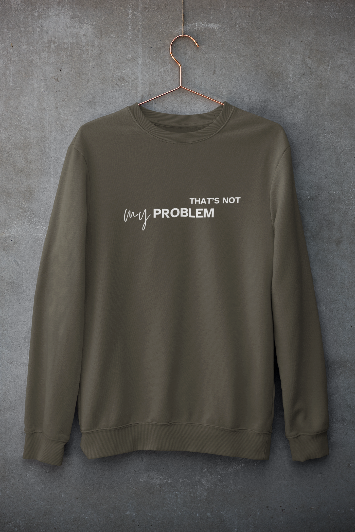 NOT MY PROBLEM -UNISEX SWEATSHIRT